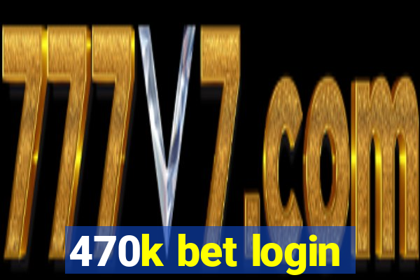 470k bet login